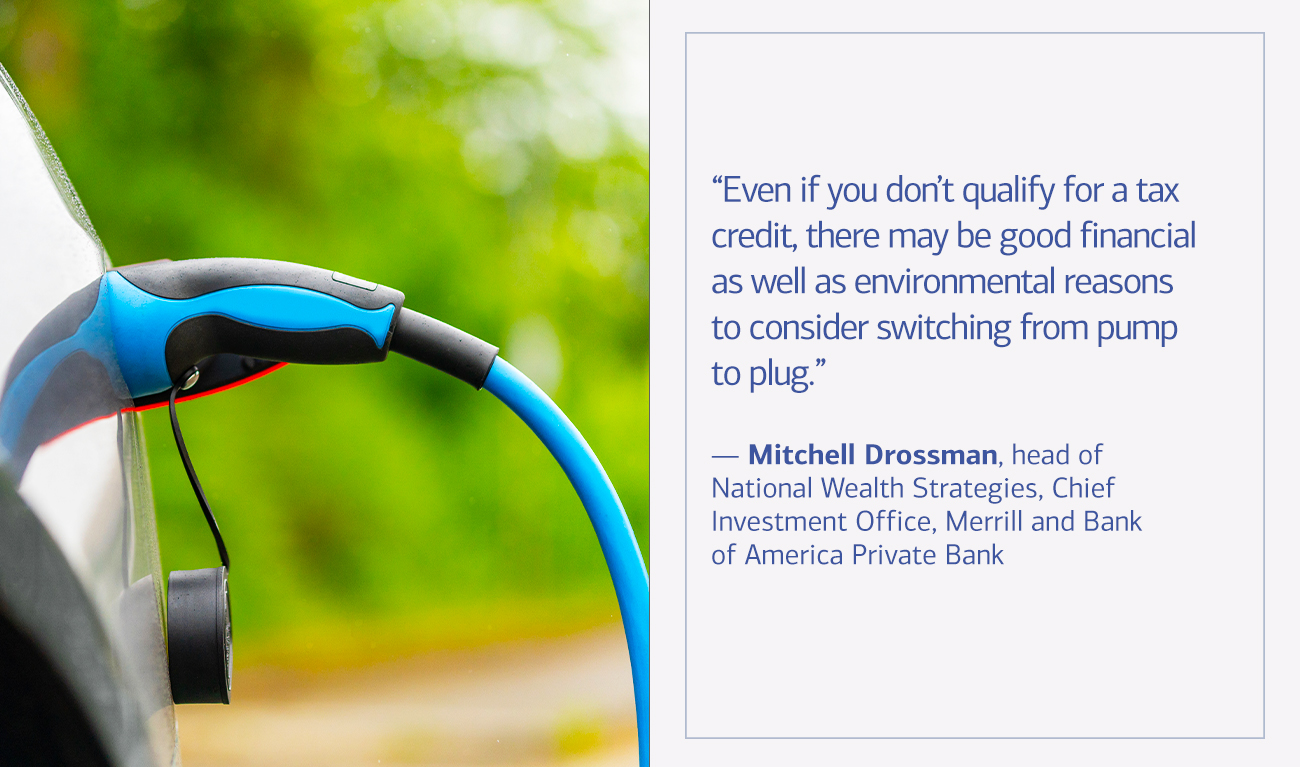 Mitchell Drossman, head of national Wealth Strategies, Chief Investment Office, Merrill and Bank of America Private Bank next to his quote “Even if you don't qualify for a tax credit, there may be good financial as well as environmental reasons to consider switching from pump to plug.”